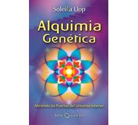 Alquimia Genética: Abriendo Las Puertas Del Universo Interior