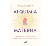 Alquimia materna: Transforma tu maternidad para convertir la culpa en gozo (Vergara)