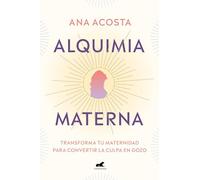 Alquimia materna: Transforma tu maternidad para convertir la culpa en gozo (Vergara)