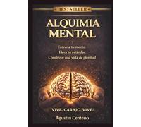 ALQUIMIA MENTAL ¡VIVE, CARAJO VIVE!: Entrena tu mente. Eleva tu estándar. Construye una vida de plenitud.