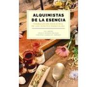 Alquimistas De La Esencia. Formulación Magistral De Los Aceites Esenci