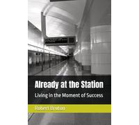 Already at the Station: Living in the Moment of Success