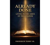 ALREADY DONE: LIVING IN THE AMEN OF THE KINGDOM