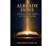 ALREADY DONE: LIVING IN THE AMEN OF THE KINGDOM