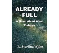 Already Full: A Novel About What Endures