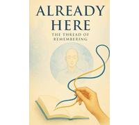 Already Here - The Thread of Remembering: 1