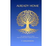 Already Home: How Quantum Physics Confirms What the World's Wisest Traditions Always Knew
