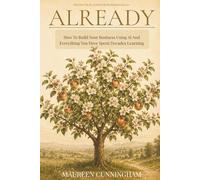 Already: How to Build Your Business Using AI and Everything You Have Spent Decades Learning