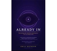 Already IN: Reclaiming the Intuitive Intelligence You’ve Always Had