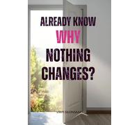 Already Know Why Nothing Changes: Why Awareness Alone Doesn’t Transform Your Life (Path to Inner Growth and Freedom)