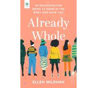 Already Whole: 90 Devotions for Being at Home in the Body God Gave You