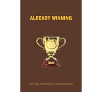 Already Winning: Daily Planner & Scheduler | 140 Pages | 6x9 inches: Plan, Prioritize, and Conquer Every Day with Confidence