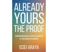Already Yours: The Proof: Quantum Mechanics, AI, and the Algorithm of Your Subjective Universe