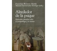 Alrededor de la psique: reflexiones filosóficas sobre la psicopatología y su historia (Filosofía y pensamiento)