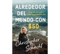 Alrededor del Mundo Con $50: Cómo Salí Sin NADA Y Regresé Un Hombre Rico