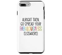 Alright Then Go Spread Your Fabulousness Elsewhere Coworker Carcasa para iPhone 7 Plus/8 Plus
