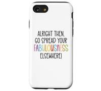 Alright Then Go Spread Your Fabulousness Elsewhere Coworker Carcasa para iPhone SE (2020) / 7/8