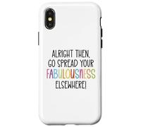 Alright Then Go Spread Your Fabulousness Elsewhere Coworker Carcasa para iPhone X/XS