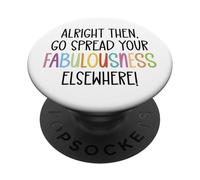 Alright Then Go Spread Your Fabulousness Elsewhere Coworker PopSockets PopGrip Adhesivo