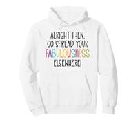 Alright Then Go Spread Your Fabulousness Elsewhere Coworker Sudadera con Capucha