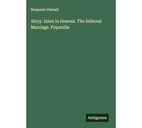 Alroy. Ixion in Heaven. The Infernal Marriage. Popanilla