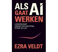 Als AI gaat werken: Leiderschap vraagt om richting, ritme en lef