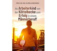 Als Arbeiterkind von der Köttelbecke zum Erfolg in einem Männerberuf!