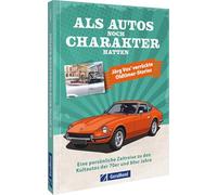 Als Autos noch Charakter hatten: Eine persönliche Zeitreise zu den Kultautos der 70er und 80er Jahre. Jörg Vos' verrückte Oldtimer-Stories
