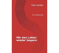 Als das Leben wieder begann: Ein Liebesroman