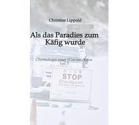 Als das Paradies zum Käfig wurde: Chronologie einer (Corona) Krise - Teil 3