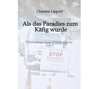 Als das Paradies zum Käfig wurde: Chronologie einer (Corona) Krise - Teil 3