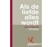 Als de liefde alles wordt: Julian of Norwich. Een nieuwe vertaling door dr. Gerda Valkenborgh