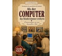Als der Computer das Kinderzimmer eroberte: Nostalgische Kurzgeschichten in Großschrift. Ein Geschenk für Oma, Opa und alle Rentner zum Vorlesen, ... Erinnern. (Geschichten, die bleiben)