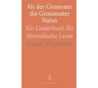Als der Grossvater die Grossmutter Nahm: Ein Liederbuch für Altmodische Leute