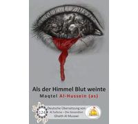 Als der Himmel Blut weinte - Maqtel Al-Hussein (as)
