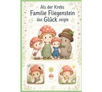 Als der Krebs Familie Fliegenstein das Glück zeigte (Wenn Krebs das Leben berührt)