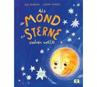 Als der Mond die Sterne ordnen wollte: Als der Mond die Sterne ordnen wollte. Sortierung nach Größen, Farben, Formen: Traumhafte Einschlafgeschichte ... die Ordnung der Dinge. Kinderbuch ab 4 Jahre