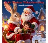 Als der Osterhase Weihnachten rettete: Eine magische Weihnachtsgeschichte: 1