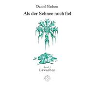 Als der Schnee noch fiel: Band 1: Erwachen