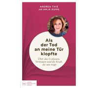 Als der Tod an meine Tür klopfte: Über das Loslassen, Vertrauen und die Kraft, die uns trägt