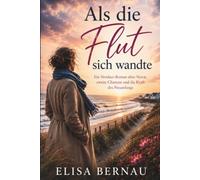 Als die Flut sich wandte: Ein Nordsee-Roman über Verrat, zweite Chancen und die Kraft des Neuanfangs, Midlife Roman