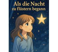 Als die Nacht zu flüstern begann: Ein poetisches Bilderbuch zum Lesen, Träumen und Ausmalen