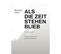 Als die Zeit stehen blieb: Autobiografie - Aufgezeichnet von Martin Feldmann