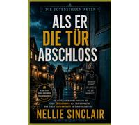 Als er die Tür abschloss: Ein gemütlicher Krimi-Thriller mit einer Überlebenden als Protagonistin und einem Serienmörder in einer Kleinstadt (Die totenstillen Akten)