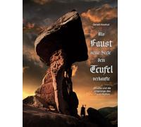 Als Faust seine Seele dem Teufel verkaufte: Goethe und die Ursprünge des Faust-Mythos