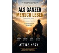Als ganzer Mensch leben: Ein praktischer Leitfaden für Glauben, Disziplin und ein Leben, das Bestand hat