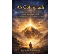 Als Gott sprach: Das Erwachen des Bewusstseins am heiligen Berg Sinai und die Botschaft, die deine Seele heute hört