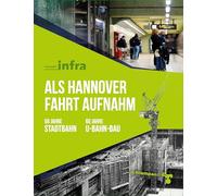 Als Hannover Fahrt aufnahm: 50 Jahre Stadtbahn - 60 Jahre U-Bahn-Bau