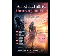 Als ich aufhörte, ihm zu glauben: Wie ich die Lügen eines Narzissten erkannte und mein Leben zurückgewann - Mitmachbuch
