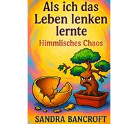 Als ich das Leben lenken lernte: Himmlisches Chaos